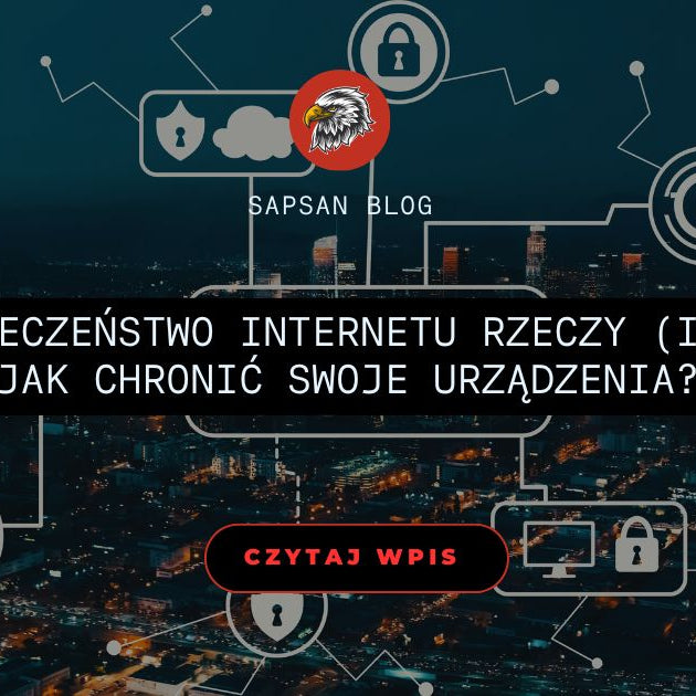 Bezpieczeństwo Internetu Rzeczy (IoT). Jak chronić swoje urządzenia?