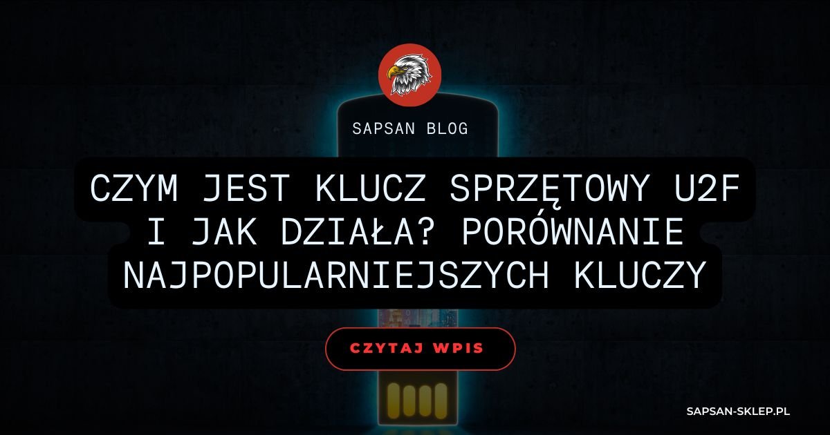 Czym jest klucz sprzętowy U2F i jak działa? Porównanie najpopularniejszych kluczy