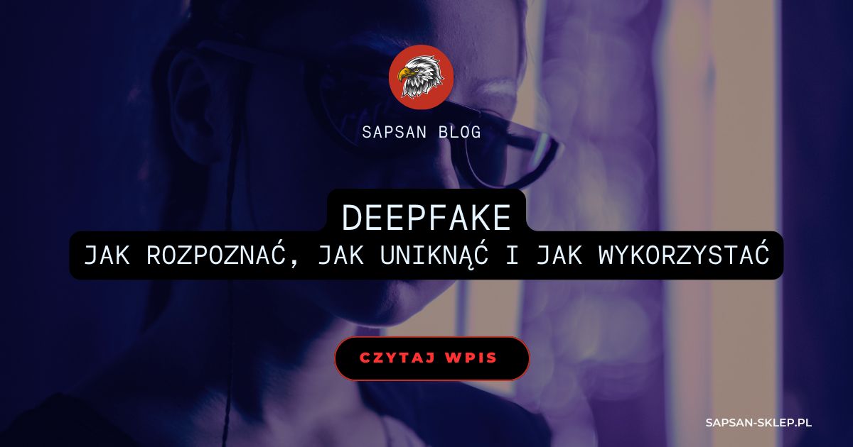 Baner bloga SAPSAN ze zdjęciem osoby w okularach w fioletowo-czerwonym świetle, logo orła i tytuł Deepfake - jak rozpoznać, jak uniknąć i jak wykorzystać