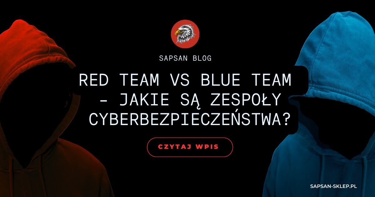 Red team vs blue team – jakie są zespoły cyberbezpieczeństwa? - Sapsan Sklep