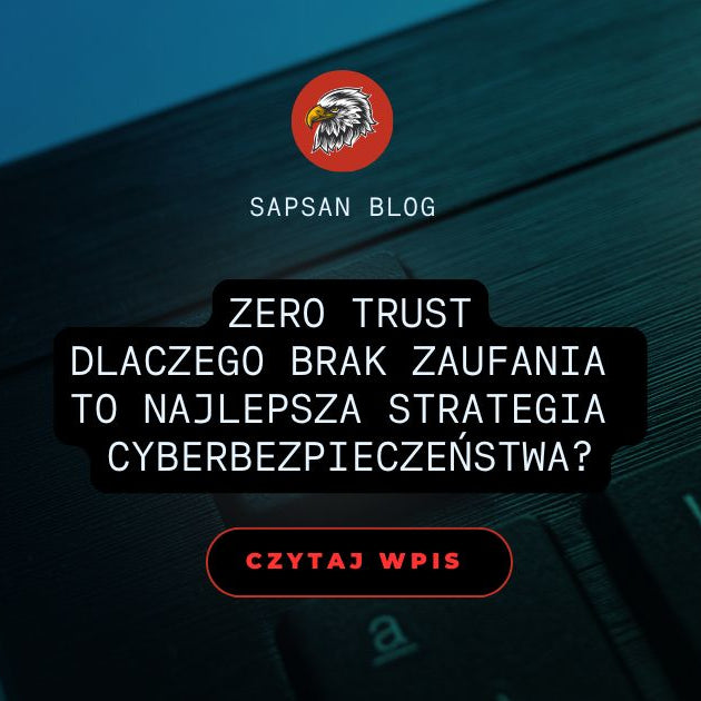 Zero trust – dlaczego brak zaufania to najlepsza strategia cyberbezpieczeństwa?
